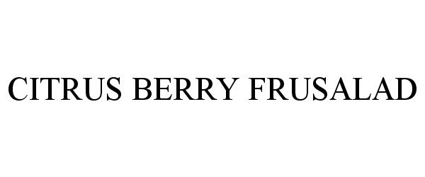 Trademark Logo CITRUS BERRY FRUSALAD