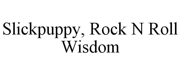 Trademark Logo SLICKPUPPY, ROCK N ROLL WISDOM