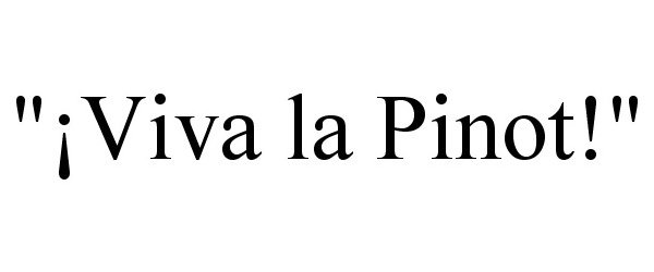 Trademark Logo "Â¡VIVA LA PINOT!"