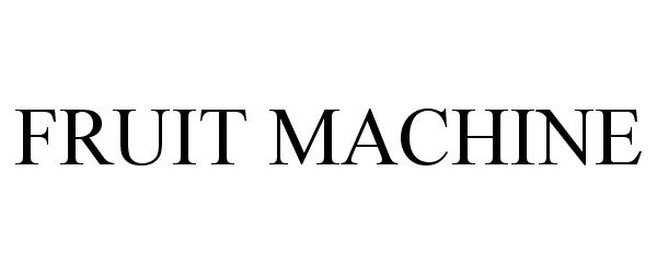 Trademark Logo FRUIT MACHINE