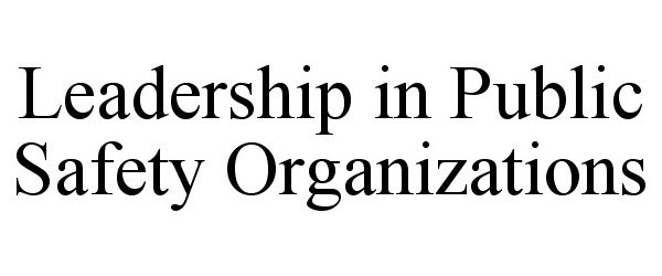 Trademark Logo LEADERSHIP IN PUBLIC SAFETY ORGANIZATIONS