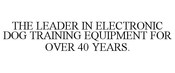 Trademark Logo THE LEADER IN ELECTRONIC DOG TRAINING EQUIPMENT FOR OVER 40 YEARS.