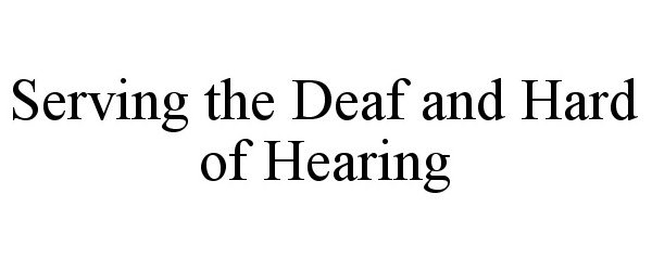 Trademark Logo SERVING THE DEAF AND HARD OF HEARING