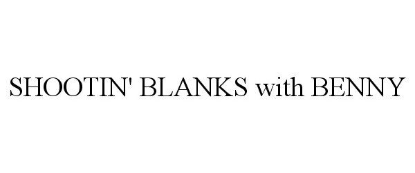 Trademark Logo SHOOTIN' BLANKS WITH BENNY