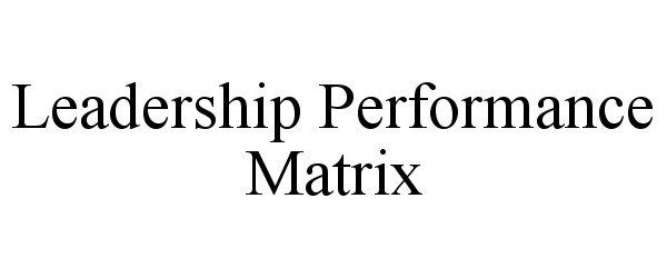  LEADERSHIP PERFORMANCE MATRIX