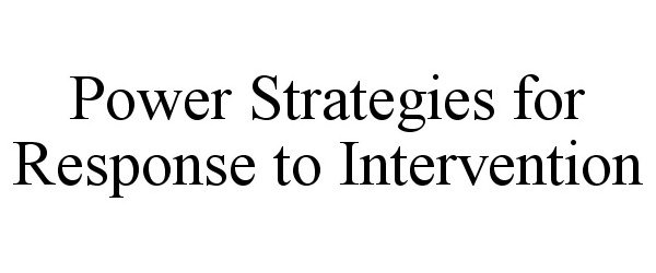  POWER STRATEGIES FOR RESPONSE TO INTERVENTION