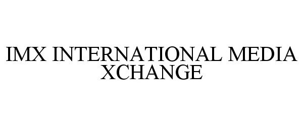  IMX INTERNATIONAL MEDIA XCHANGE
