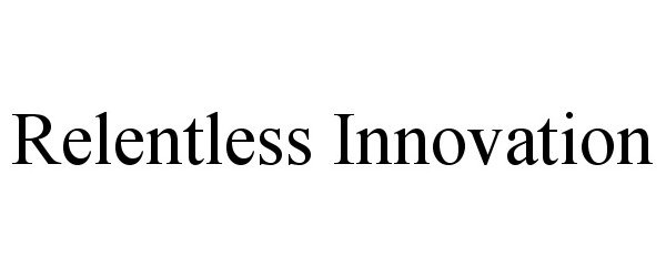 Trademark Logo RELENTLESS INNOVATION