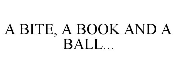 A BITE, A BOOK AND A BALL...