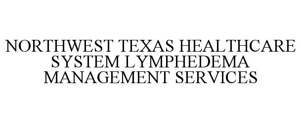 NORTHWEST TEXAS HEALTHCARE SYSTEM LYMPHEDEMA MANAGEMENT SERVICES