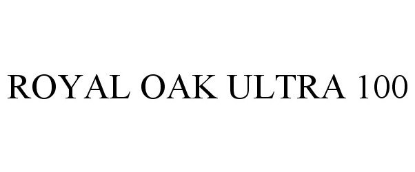 Trademark Logo ROYAL OAK ULTRA 100