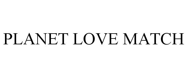 Trademark Logo PLANET LOVE MATCH