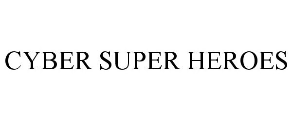 Trademark Logo CYBER SUPER HEROES