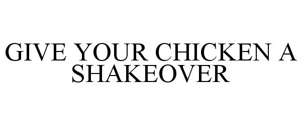  GIVE YOUR CHICKEN A SHAKEOVER