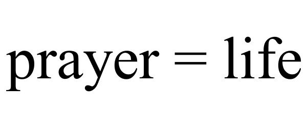 Trademark Logo PRAYER = LIFE