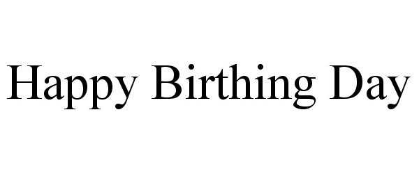 Trademark Logo HAPPY BIRTHING DAY