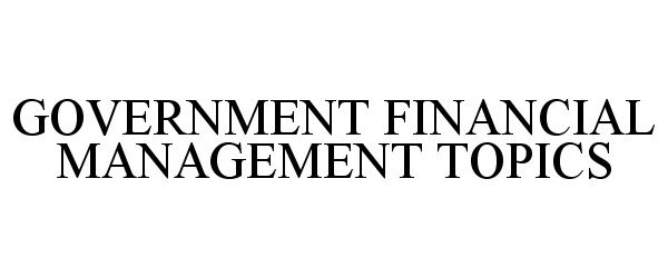 GOVERNMENT FINANCIAL MANAGEMENT TOPICS