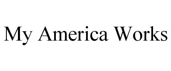 Trademark Logo MY AMERICA WORKS