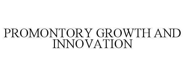  PROMONTORY GROWTH AND INNOVATION
