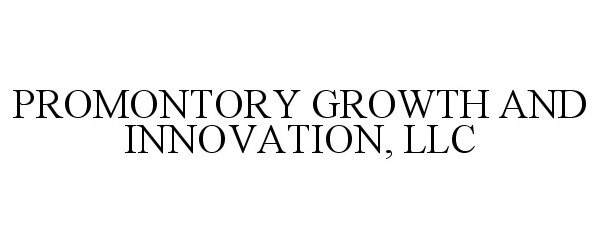  PROMONTORY GROWTH AND INNOVATION, LLC