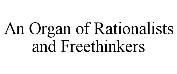 Trademark Logo AN ORGAN OF RATIONALISTS AND FREETHINKERS