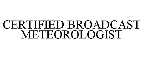 Trademark Logo CERTIFIED BROADCAST METEOROLOGIST