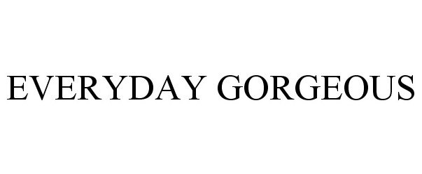 Trademark Logo EVERYDAY GORGEOUS