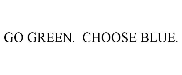  GO GREEN. CHOOSE BLUE.