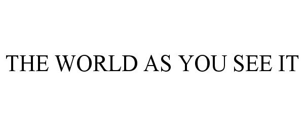 Trademark Logo THE WORLD AS YOU SEE IT