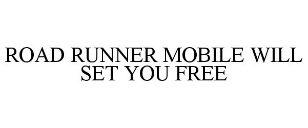  ROAD RUNNER MOBILE WILL SET YOU FREE