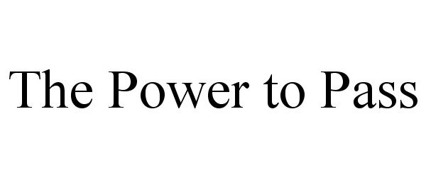 Trademark Logo THE POWER TO PASS