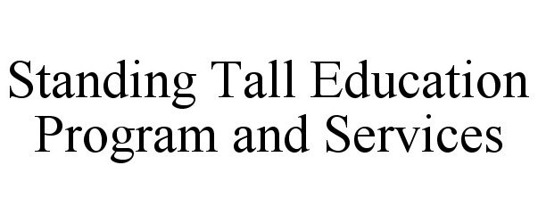 Trademark Logo STANDING TALL EDUCATION PROGRAM AND SERVICES