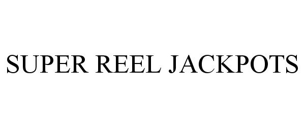 Trademark Logo SUPER REEL JACKPOTS