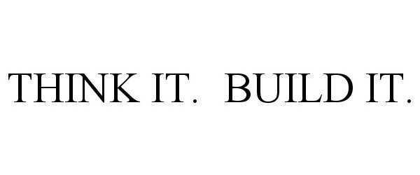  THINK IT. BUILD IT.