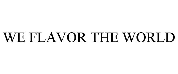 Trademark Logo WE FLAVOR THE WORLD