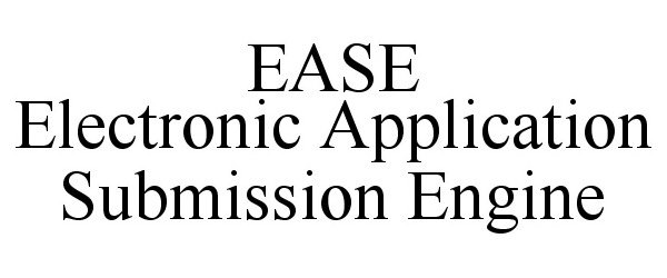  EASE ELECTRONIC APPLICATION SUBMISSION ENGINE
