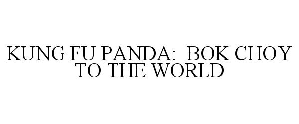  KUNG FU PANDA: BOK CHOY TO THE WORLD