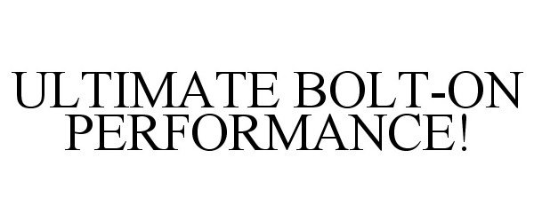 Trademark Logo ULTIMATE BOLT-ON PERFORMANCE!