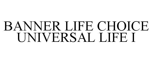 Trademark Logo BANNER LIFE CHOICE UNIVERSAL LIFE I