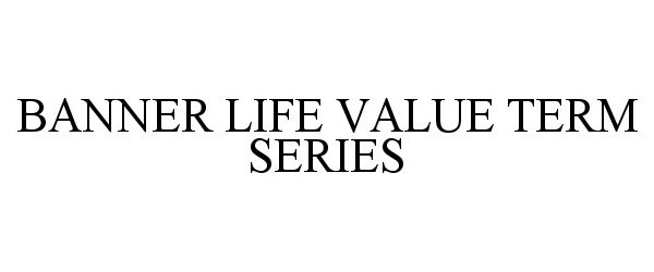 Trademark Logo BANNER LIFE VALUE TERM SERIES