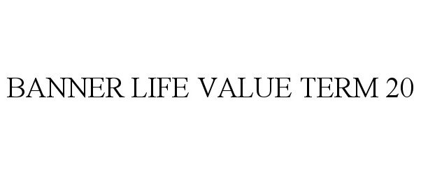 Trademark Logo BANNER LIFE VALUE TERM 20