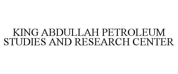  KING ABDULLAH PETROLEUM STUDIES AND RESEARCH CENTER