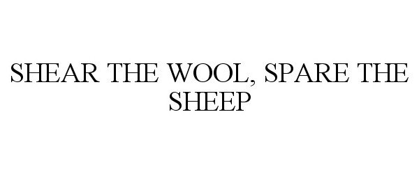  SHEAR THE WOOL, SPARE THE SHEEP