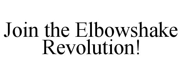  JOIN THE ELBOWSHAKE REVOLUTION!