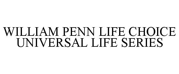  WILLIAM PENN LIFE CHOICE UNIVERSAL LIFE SERIES