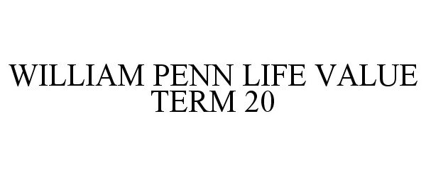 Trademark Logo WILLIAM PENN LIFE VALUE TERM 20