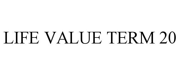 Trademark Logo LIFE VALUE TERM 20