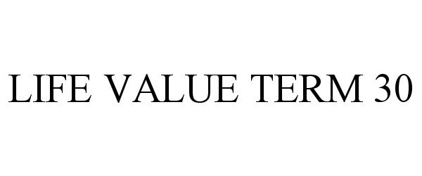  LIFE VALUE TERM 30