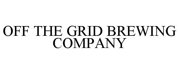 Trademark Logo OFF THE GRID BREWING COMPANY