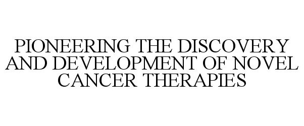  PIONEERING THE DISCOVERY AND DEVELOPMENT OF NOVEL CANCER THERAPIES
